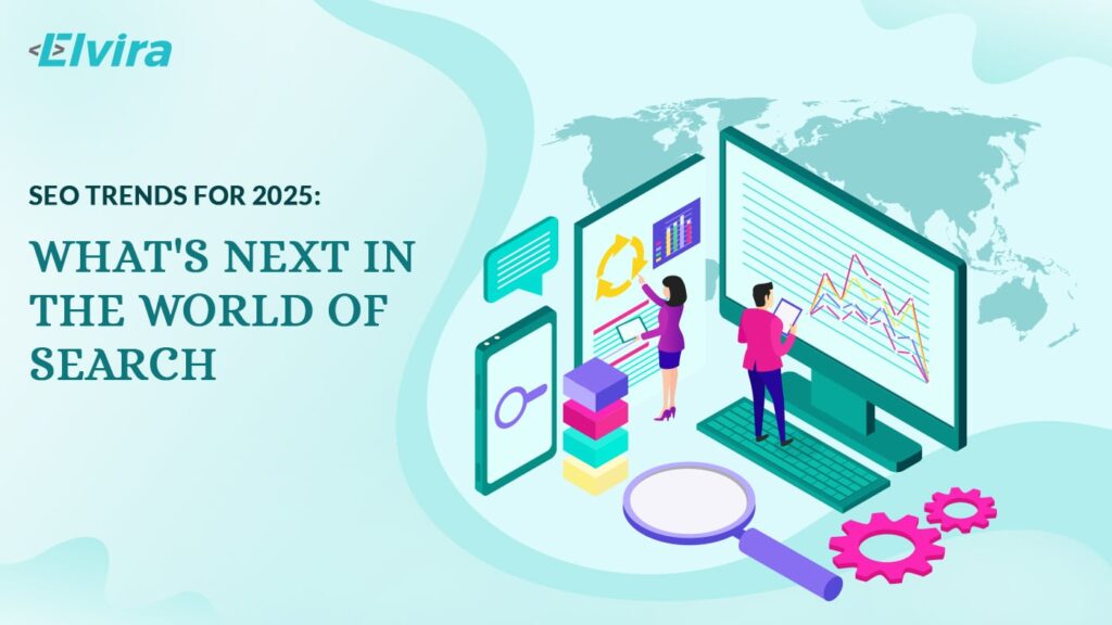 SEO Trends for 2025: What’s Next in the World of Search?